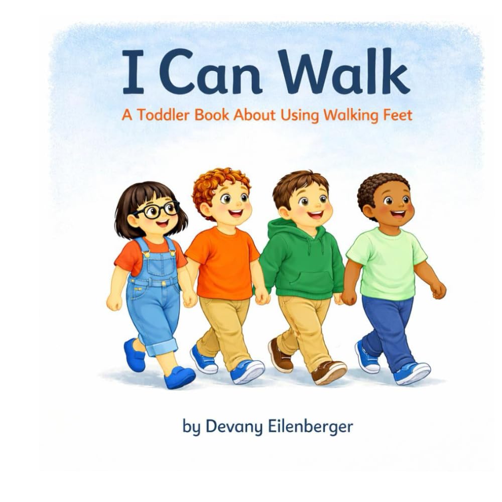 I Can Walk: A Toddler Book About Using Walking Feet (Learning Together in Toddlerhood)