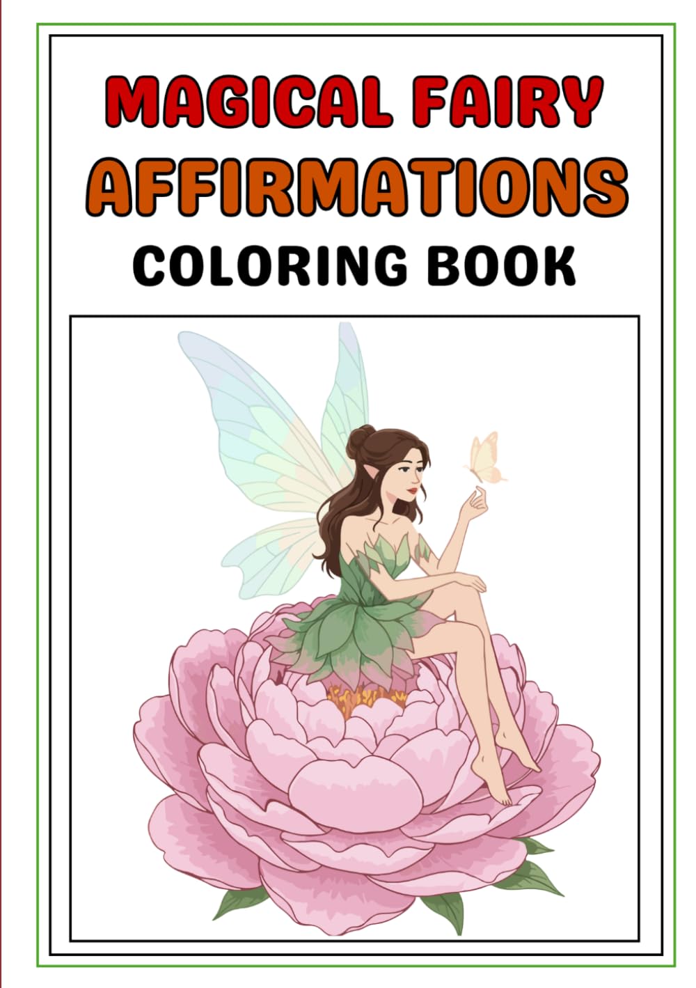 Magical Fairy Affirmations Coloring Book: Positive Coloring Pages for Confidence, Kindness, Creativity & Self-Love