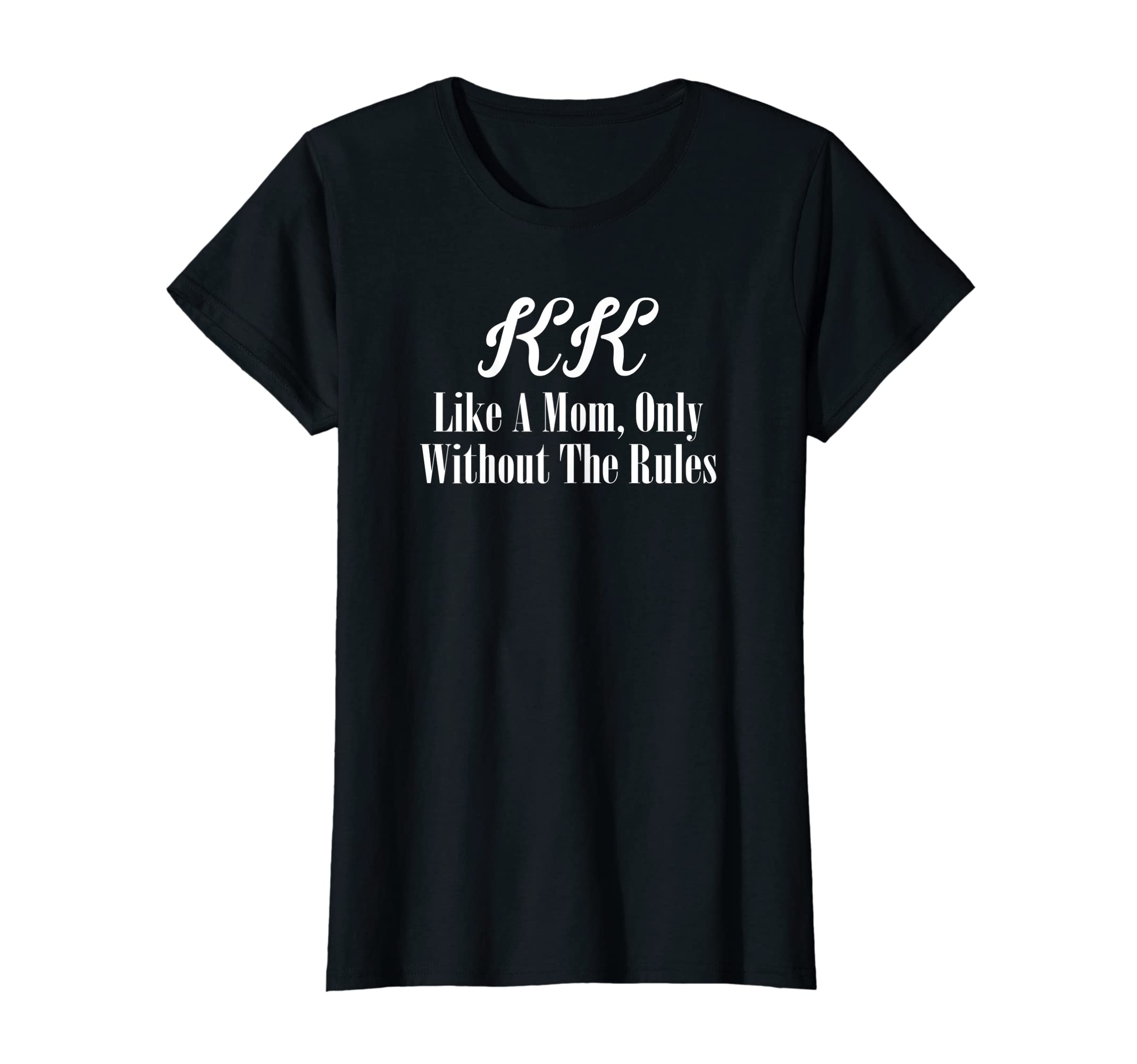 Kk T Shirt Gift: Like A Mom Only Without The Rules T-Shirt