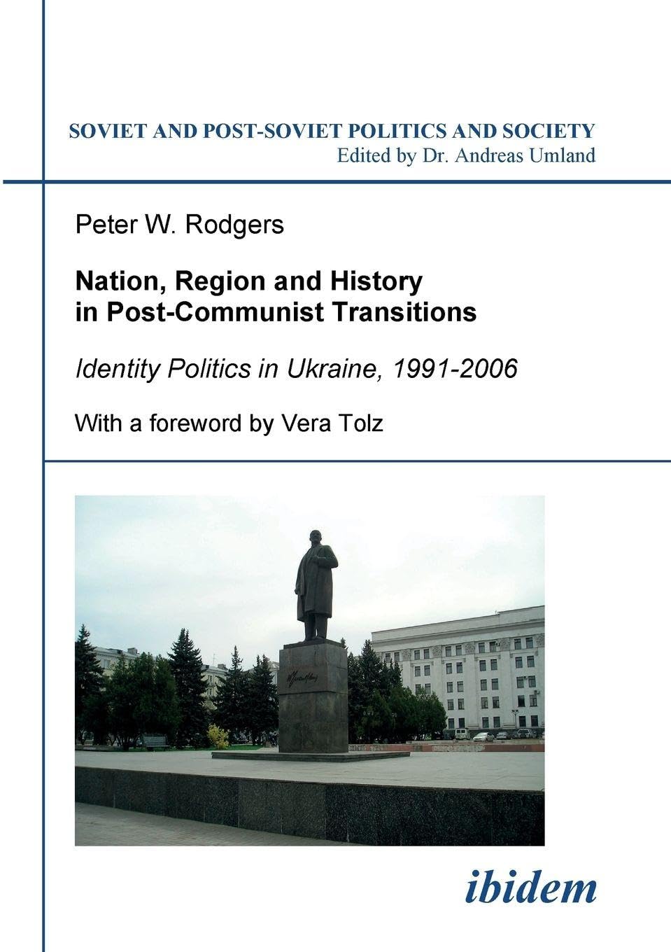 Nation, Region and History in Post-Communist Transitions: Identity Politics in Ukraine, 1991-2006: 80 (Soviet and Post-Soviet Politics and Society)