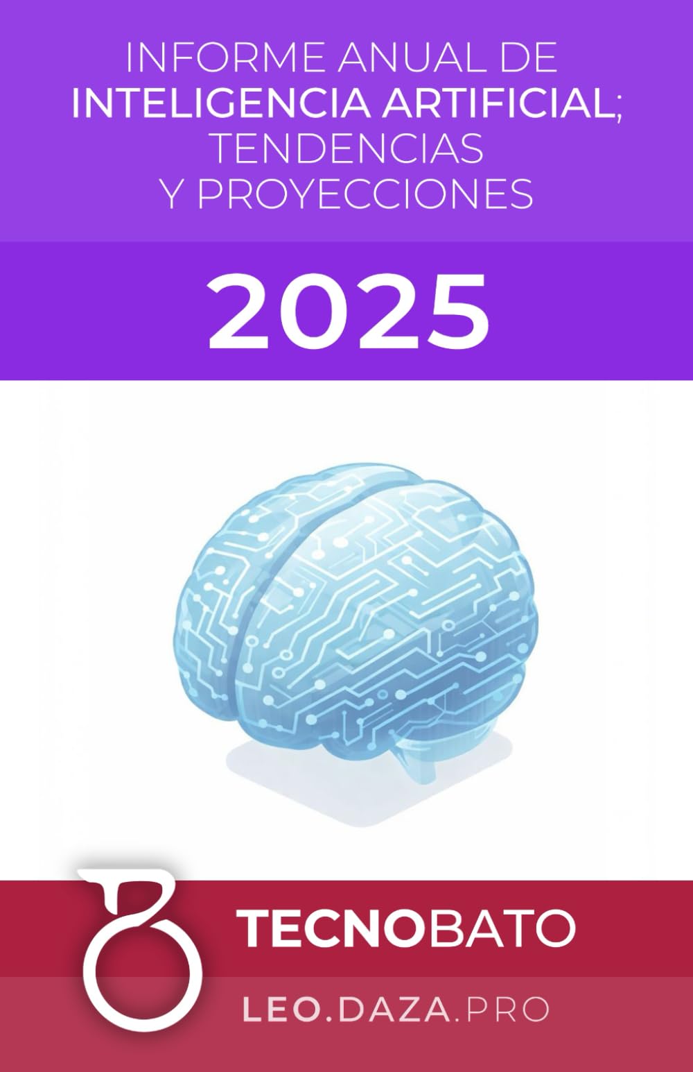 Informe anual de Inteligencia Artificial 2025: Tendencias y Proyecciones (Informes Anuales de Tecnología e Inteligencia Artificial)
