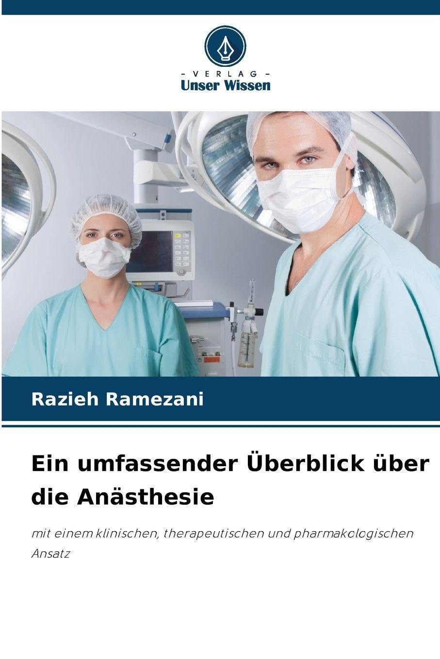 Ein umfassender Überblick über die Anästhesie: mit einem klinischen, therapeutischen und pharmakologischen Ansatz