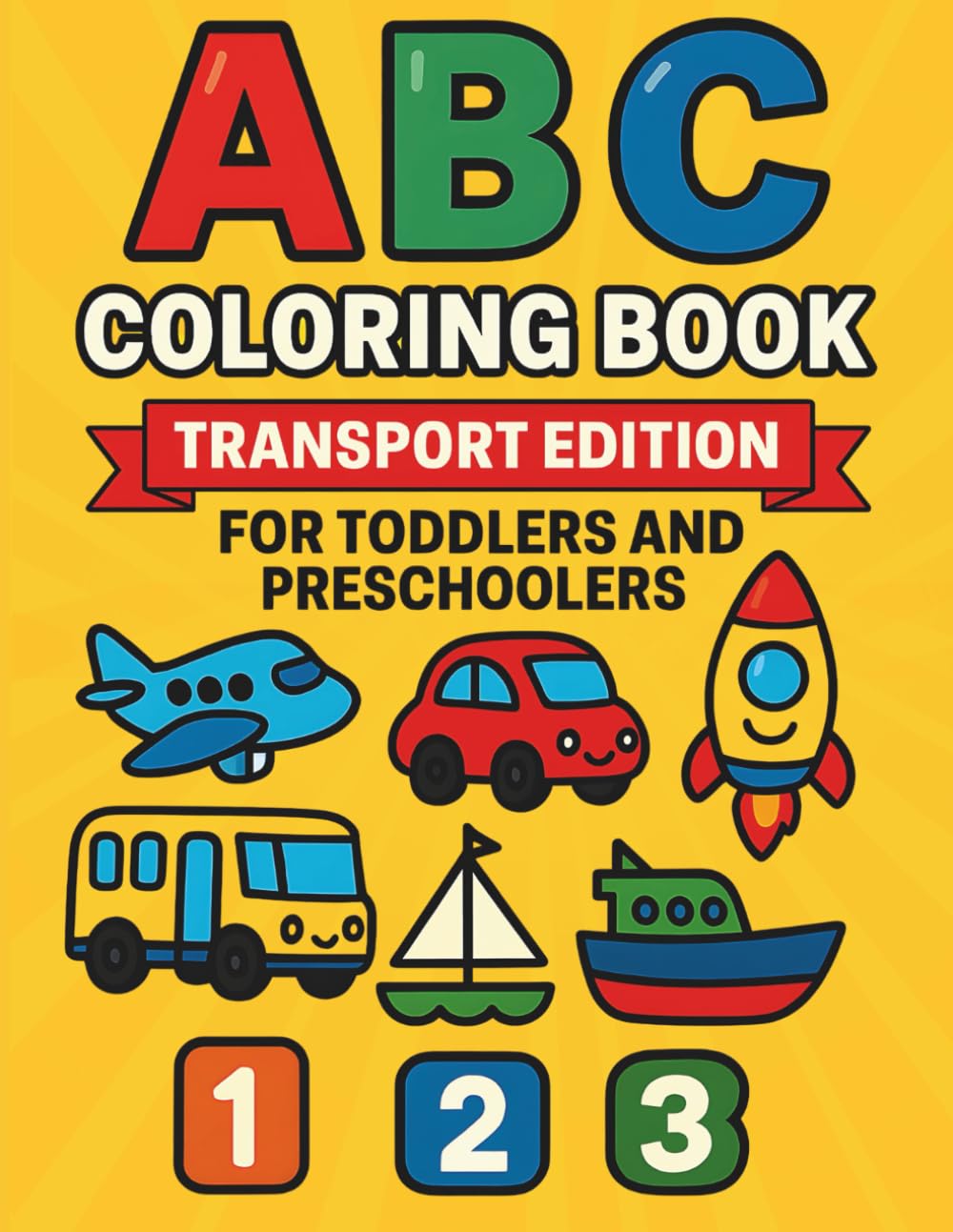 ABC Coloring Book for Toddlers & Preschoolers: Learn A–Z Transport Vehicles & Count Numbers 1–10 With Fun, Bold and Simple Coloring Pages (ABC
