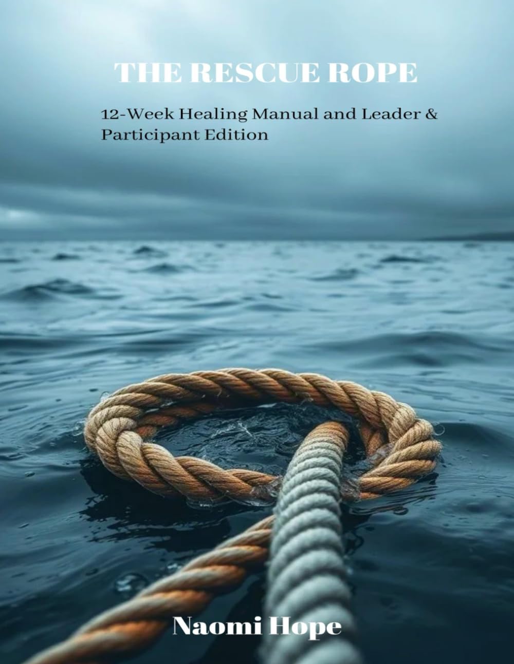 The Rescue Rope: 12-Week Healing Manual and Leader & Participant Edition
