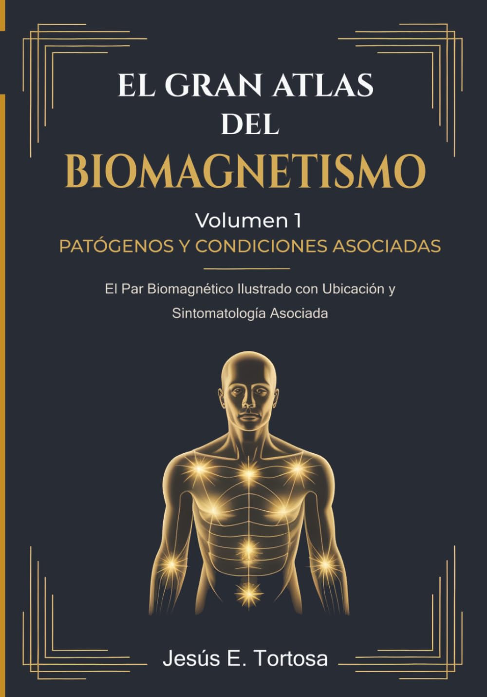 El Gran Atlas del Biomagnetismo: Volumen 1 – Patógenos y Condiciones Asociadas: El Par Biomagnético Ilustrado con Ubicación y Sintomatología Asociada