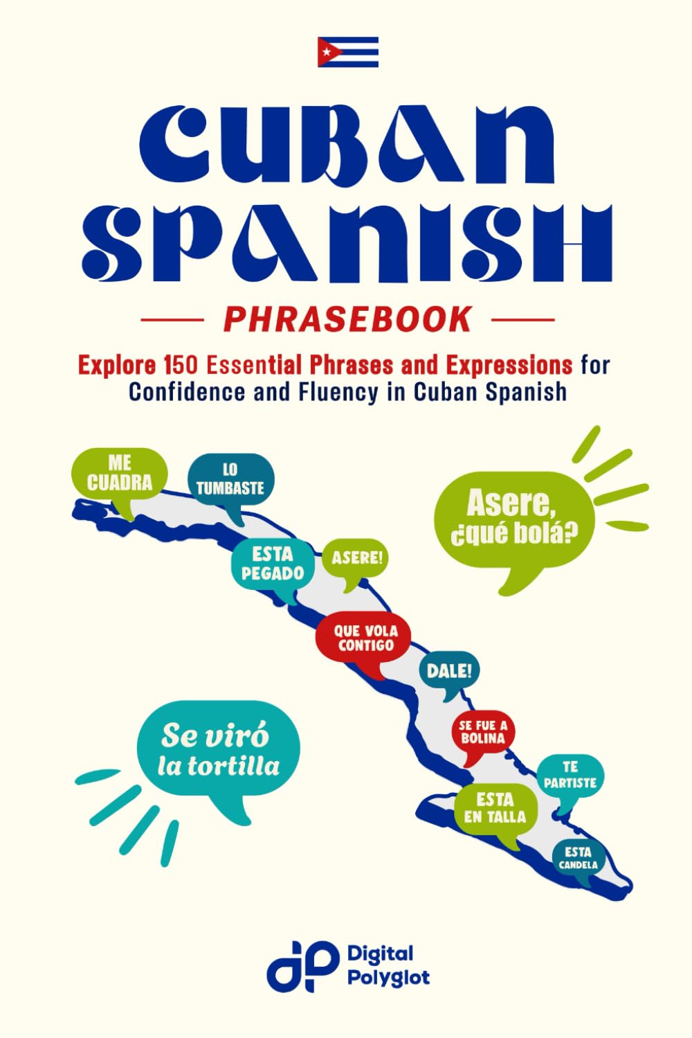 Cuban Spanish Phrasebook: Explore 150 Essential Phrases and Expressions for Confidence and Fluency in Cuban Spanish