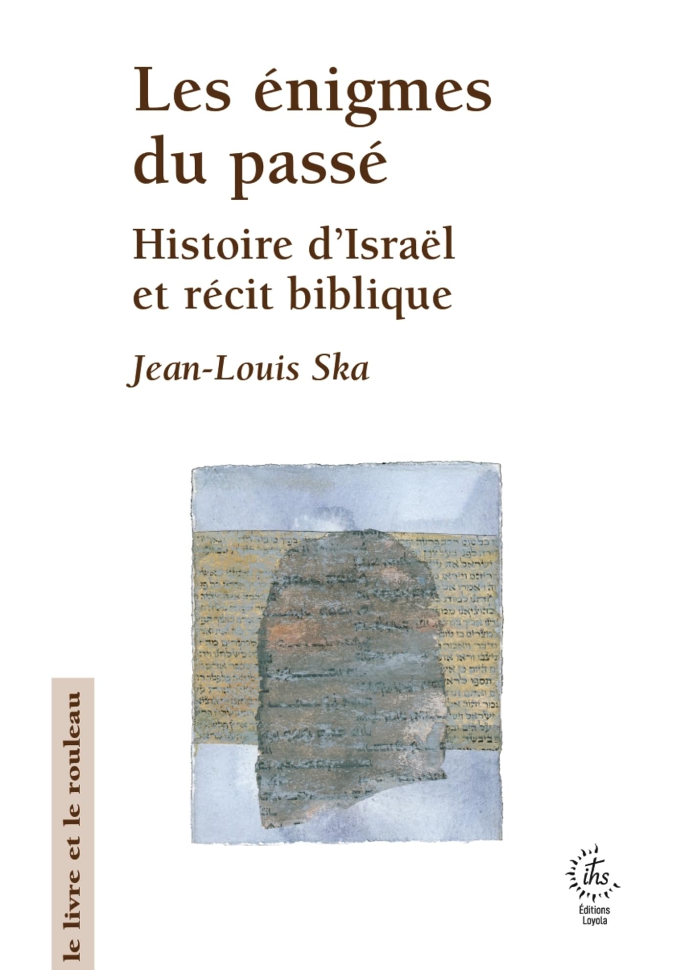 Les énigmes du passé: Histoire d’Israël et récit biblique (2026)