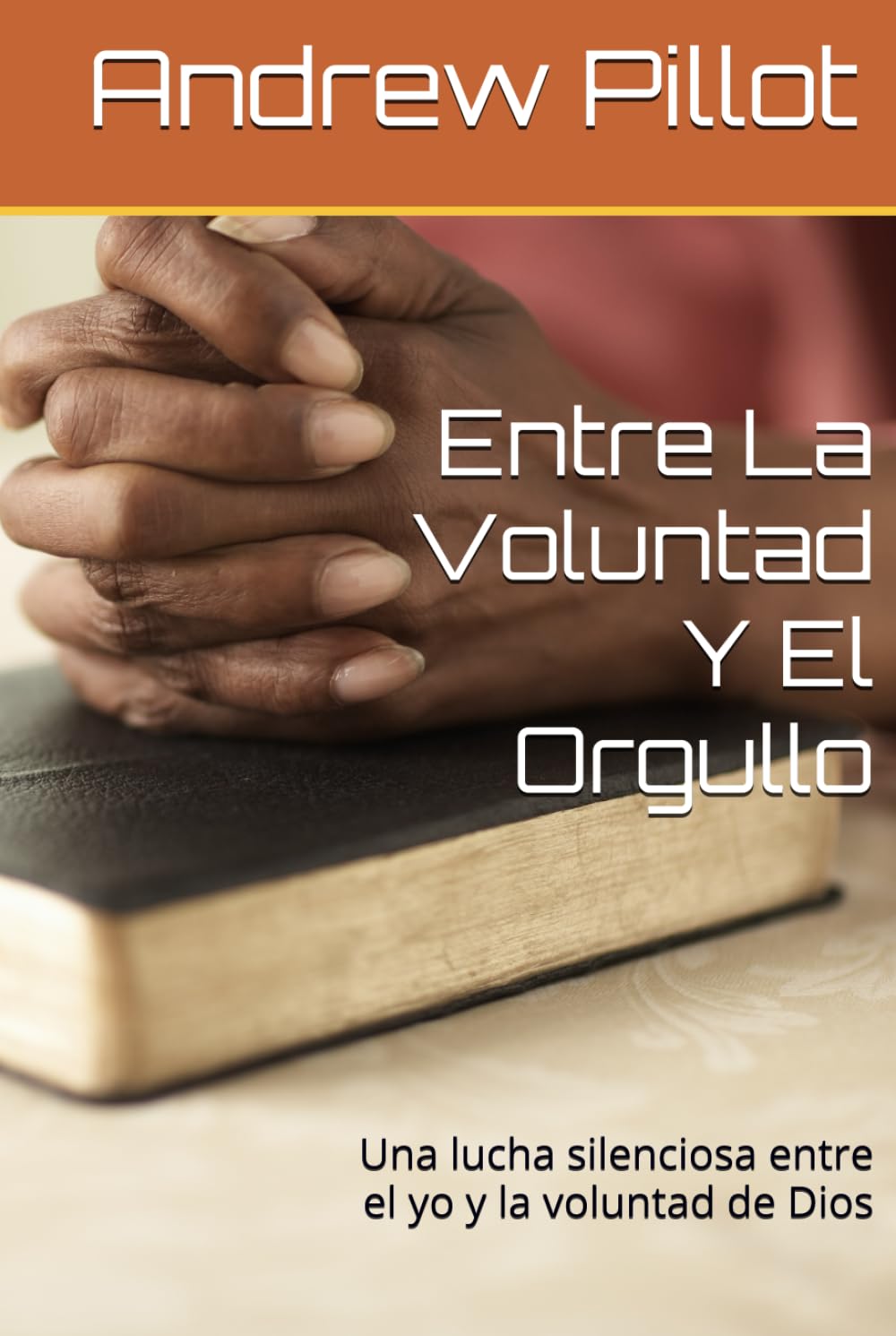 Una Entre La Voluntad Y El Orgullo: Lucha silenciosa entre el yo y la voluntad de Dios