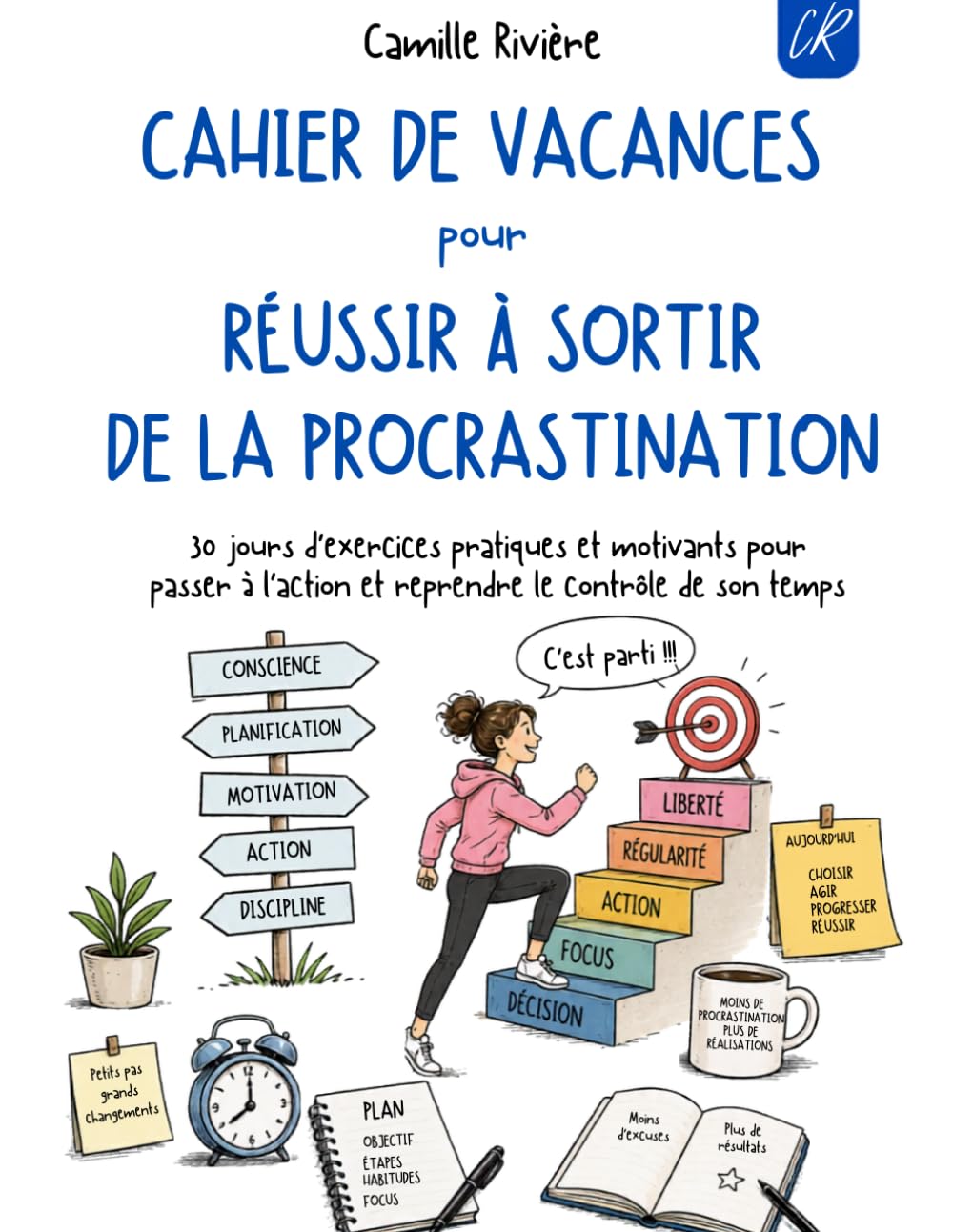 Cahier de vacances pour réussir à sortir de la procrastination: 30 jours d’exercices pratiques et motivants pour passer à l’action et reprendre le contrôle de son temps