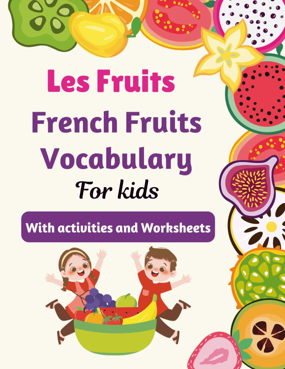 Les Fruits - French Fruits Vocabulary For kids With activities and Worksheets: A Fun French–English Bilingual Fruit Vocabulary & Activity Book for ... More (Learn with French flashcards for kids)