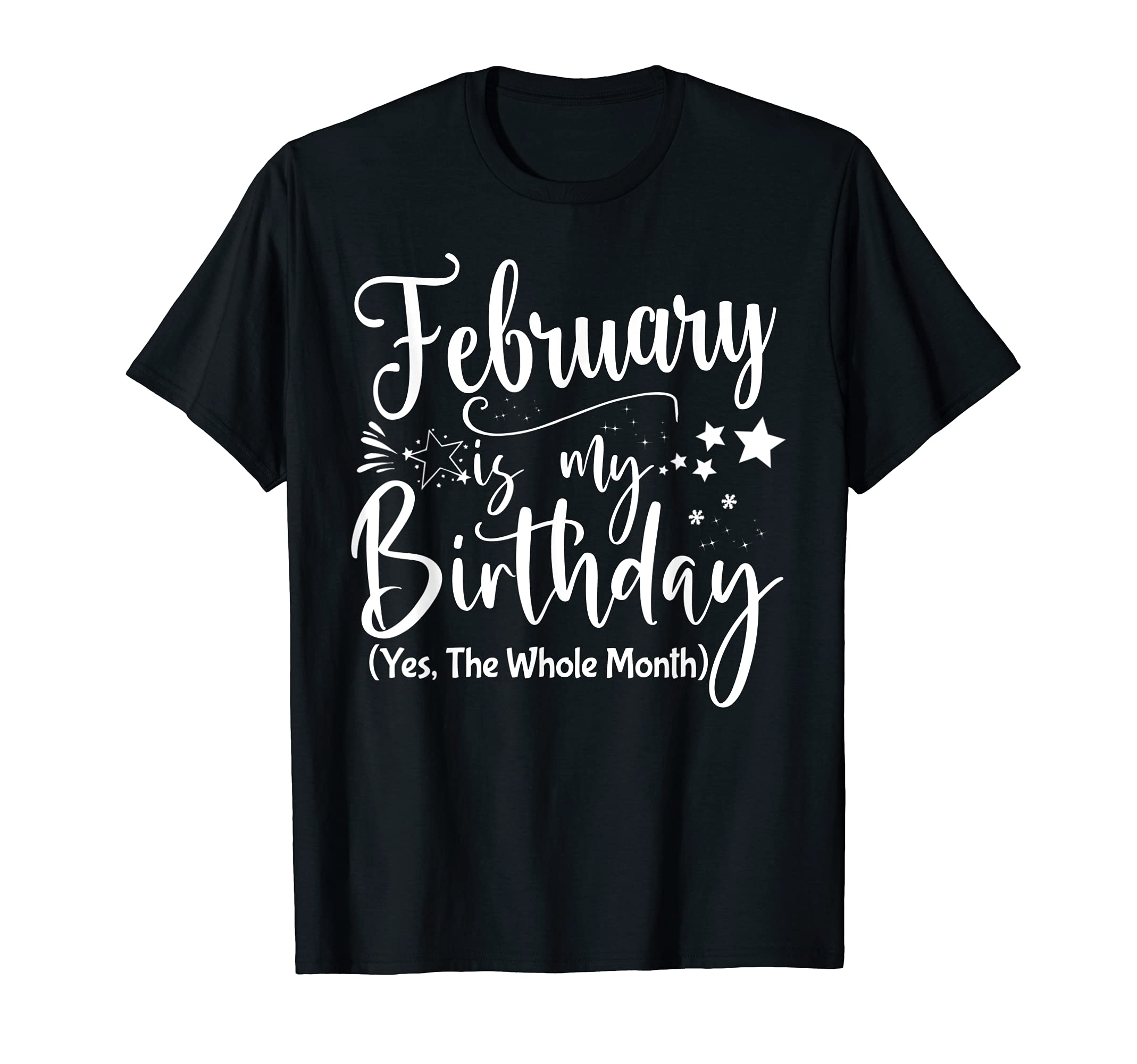 February Is My Birthday February Born Womens TeesFebruary Is My Birthday The Whole Month February Birthday T-Shirt