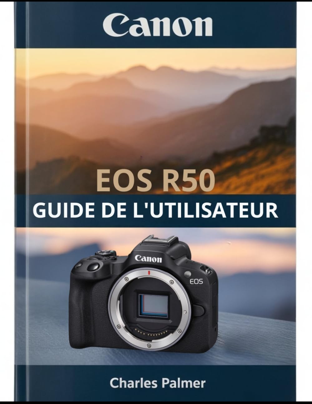 CANON EOS R50 Guide de l'utilisateur: Un manuel complet, de la mise en service à la réalisation de vidéos cinématographiques et à la photographie professionnelle
