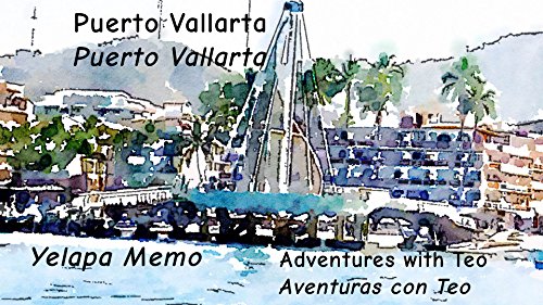 Puerto Vallarta-Puerto Vallarta (Adventures with Teo-Aventuras con Teo Book 4)
