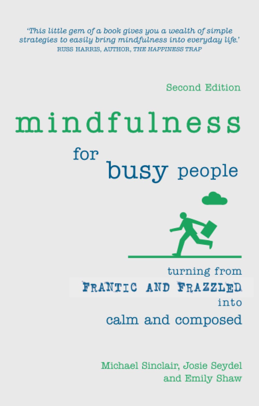 Mindfulness for Busy People: Turning Frantic and Frazzled into Calm and Composed