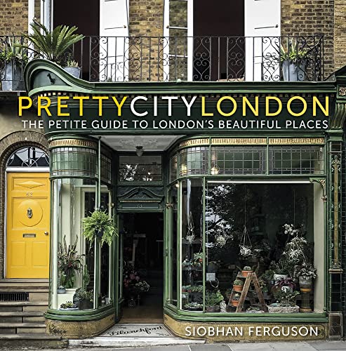 Prettycitylondon: The Petite Guide to London's Beautiful Places Volume 4