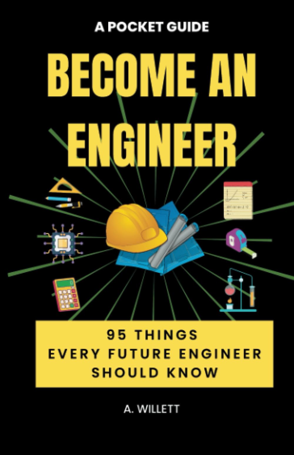 Become An Engineer. A Pocket Guide: 95 Things Every Future Engineer Should Know ('Become A ...' career guides)