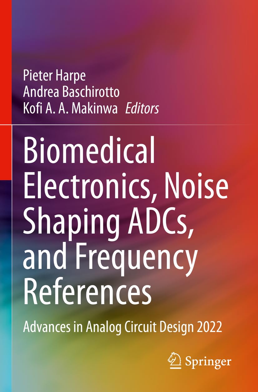 Biomedical Electronics, Noise Shaping ADCs, and Frequency References: Advances in Analog Circuit Design 2022
