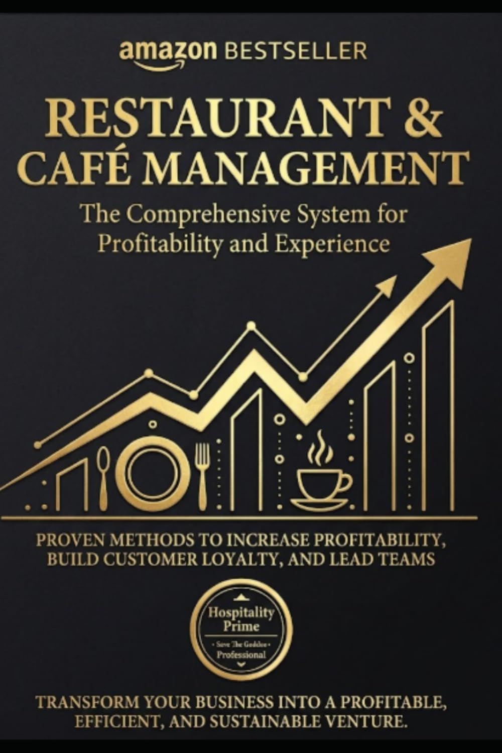 Restaurant and Bar Management: The Integral System of Profitability and Experience: Proven methods to increase profitability, build customer loyalty and lead teams