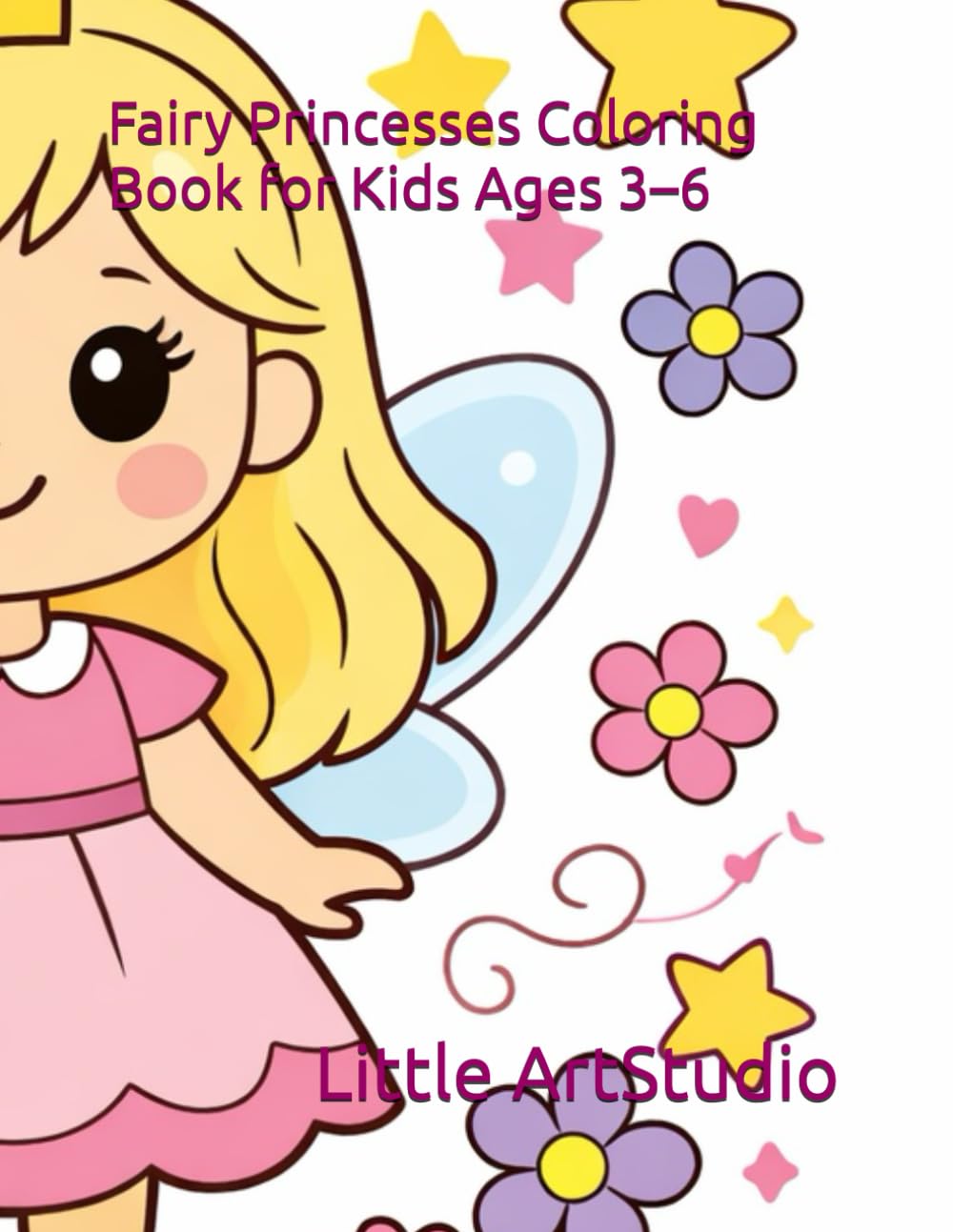 Fairy Princesses Coloring Book for Kids Ages 3–6: Simple Big Shapes · Cute Storybook Characters · Bold Thick Outlines (Fairy Tale Coloring Books for Kids Ages 3–6)
