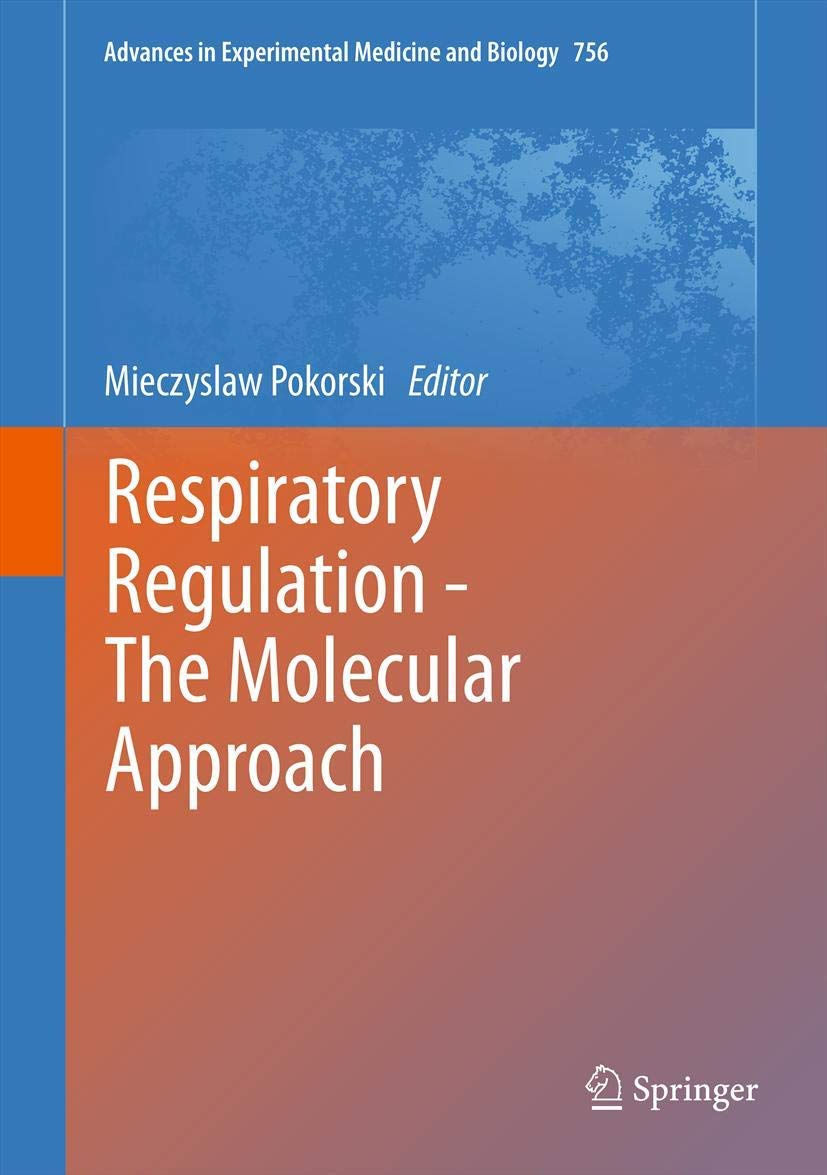 Respiratory Regulation - The Molecular Approach: 756 (Advances in Experimental Medicine and Biology, 756)