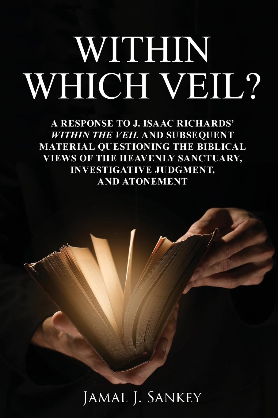 Within Which Veil?: A Response to J. Isaac Richards' Within the Veil and Subsequent Material Questioning the Biblical Views of the Heavenly Sanctuary, Investigative Judgment, and Atonement