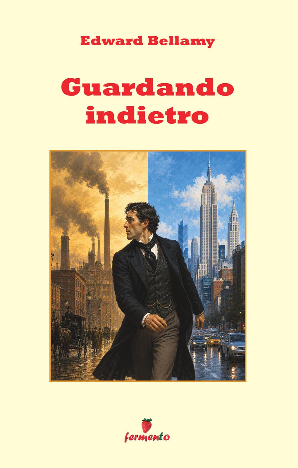 Guardando indietro: Il grande romanzo utopico di Edward Bellamy in una nuova edizione Fermento in prosa moderna per i lettori di oggi: un viaggio nel ... presente, con ampio apparato interpretativo