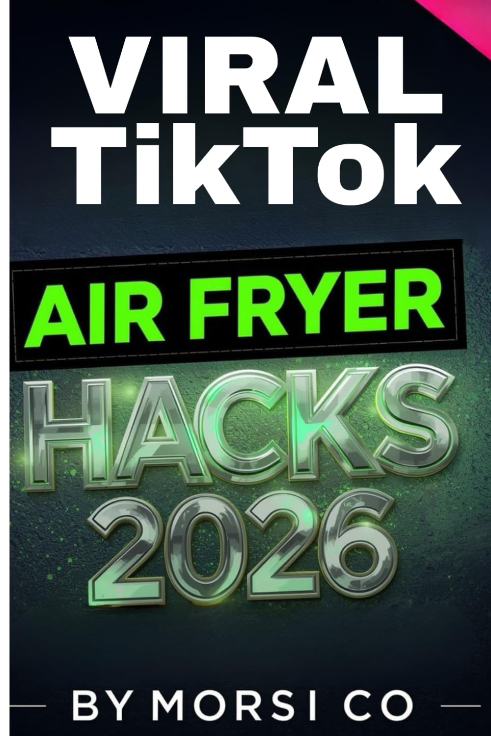 Viral TikTok Air Fryer Hacks 2026: 50 Secret Recipes That Save Time & Money