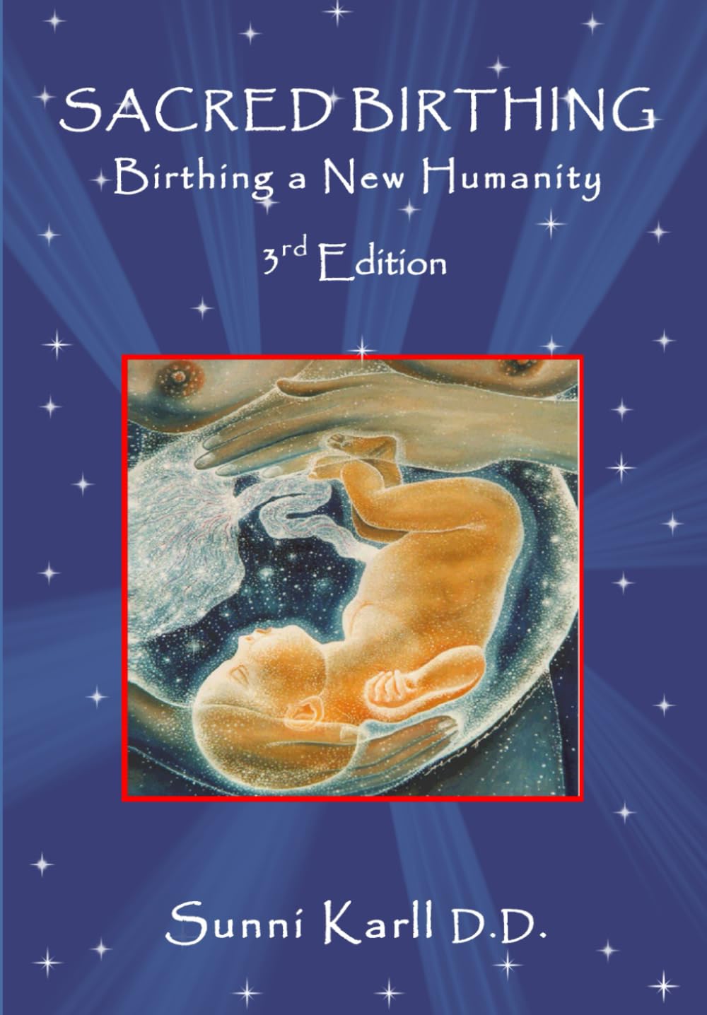 Sacred Birthing,: Birthing a New Humanity, 3rd Edition, 2020.
