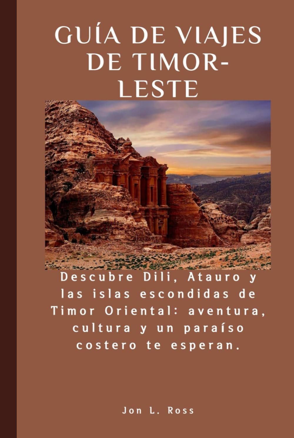 GUÍA DE VIAJES DE TIMOR-LESTE: Descubre Dili, Atauro y las islas escondidas de Timor Oriental: aventura, cultura y un paraíso costero te esperan.