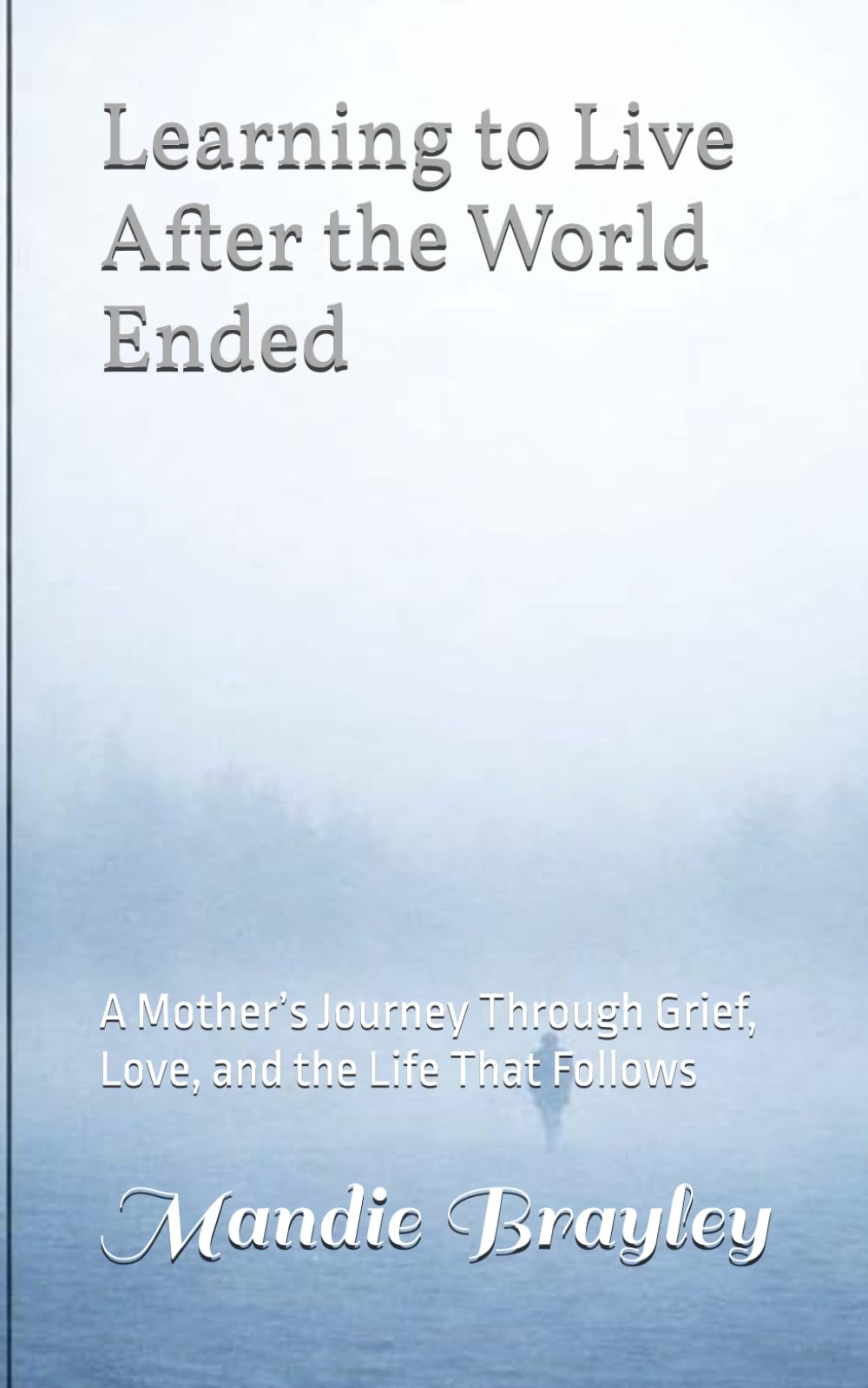 Learning to Live After the World Ended: A Mother’s Journey Through Grief, Love, and the Life That Follows