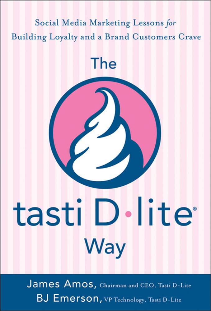 The Tasti D-Lite Way: Social Media Marketing Lessons for Building Loyalty and a Brand Customers Crave (BUSINESS BOOKS)