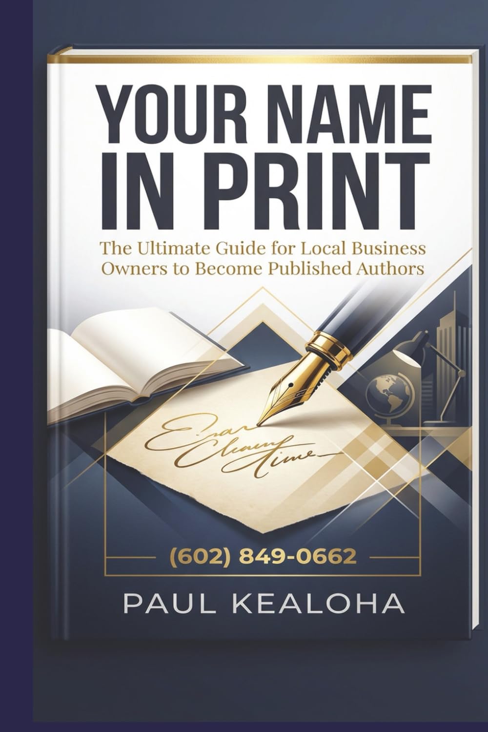 Your Name in Print: The Ultimate Guide for Local Business Owners to Become Published Authors