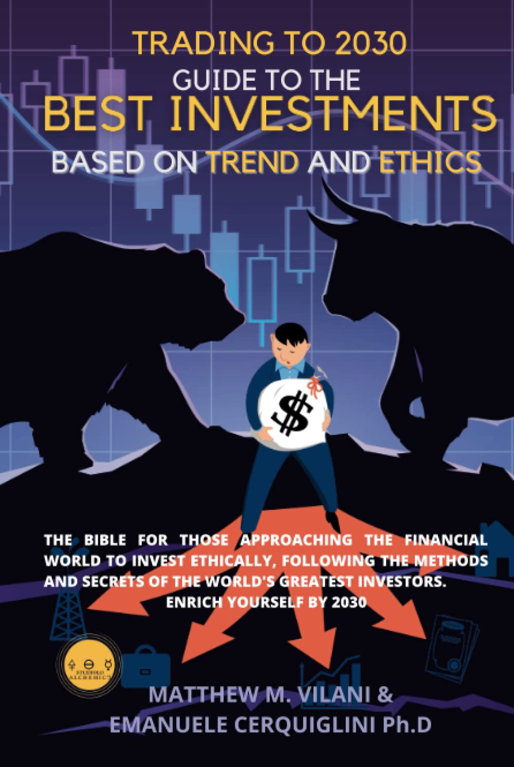Matthew M. VilaniTRADING TO 2030 GUIDE TO THE BEST INVESTMENTS BASED ON TRENDS AND ETHICS: The Bible for those approaching the financial world to invest ethically, ... greatest investors. Enrich yourself by 2030