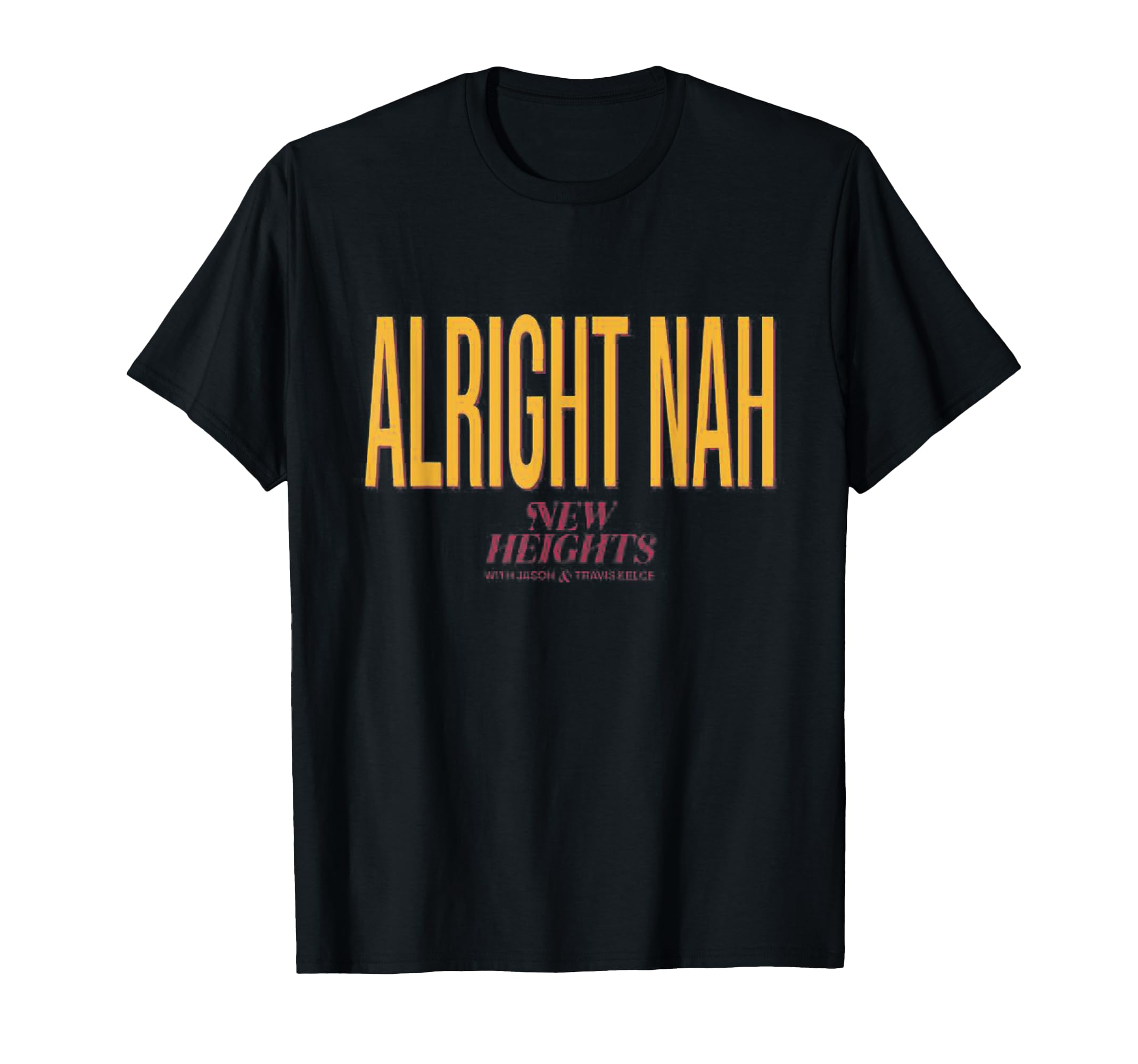 Alright Nah new heightsT-Shirt