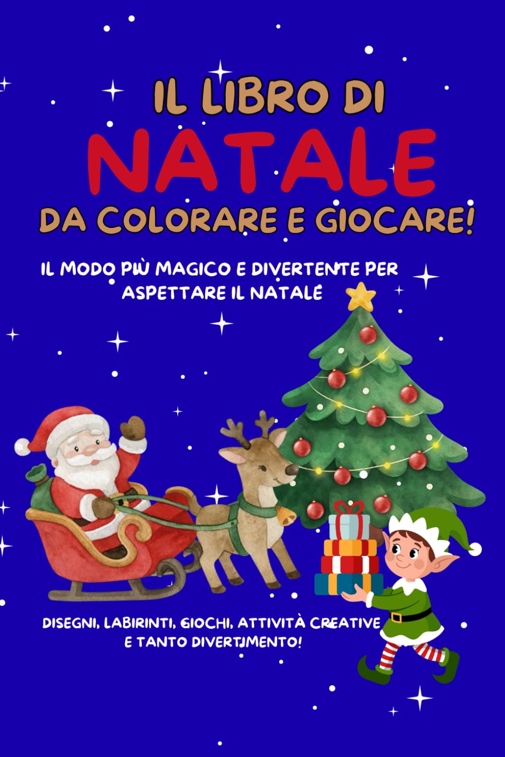 LIBRO DI NATALE DA COLORARE E GIOCARE: DISEGNI, LABIRINTI, GIOCHI, ATTIVITA' CREATIVE E TANTO DIVERTIMENTO. IL MODO PIU' MAGICO E DIVERTENTE PER ASPETTARE IL NATALEE