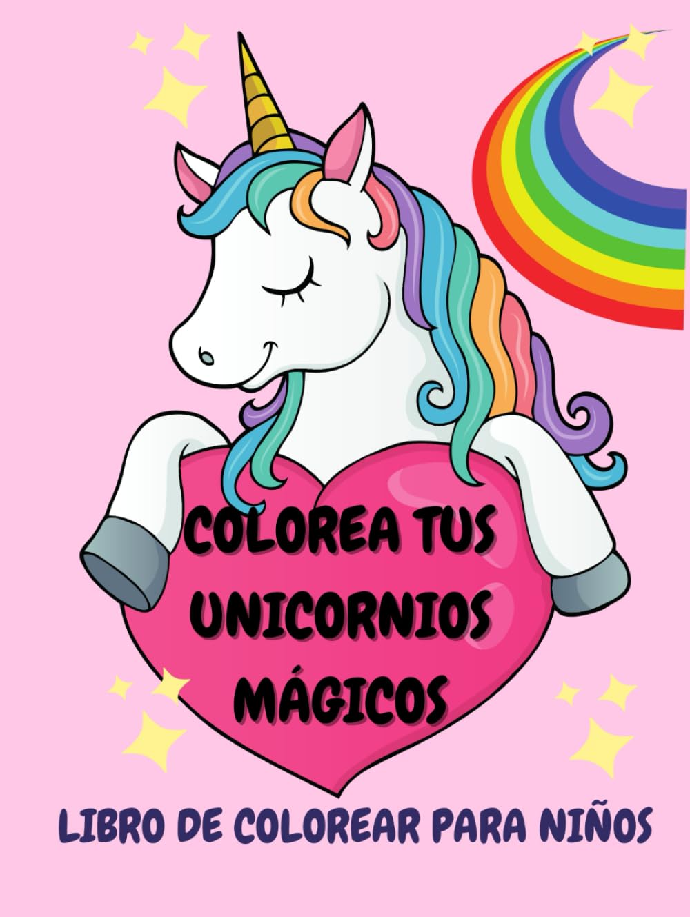COLOREA TUS UNICORNIOS MÁGICOS: LIBRO DE COLOREAR PARA NIÑOS