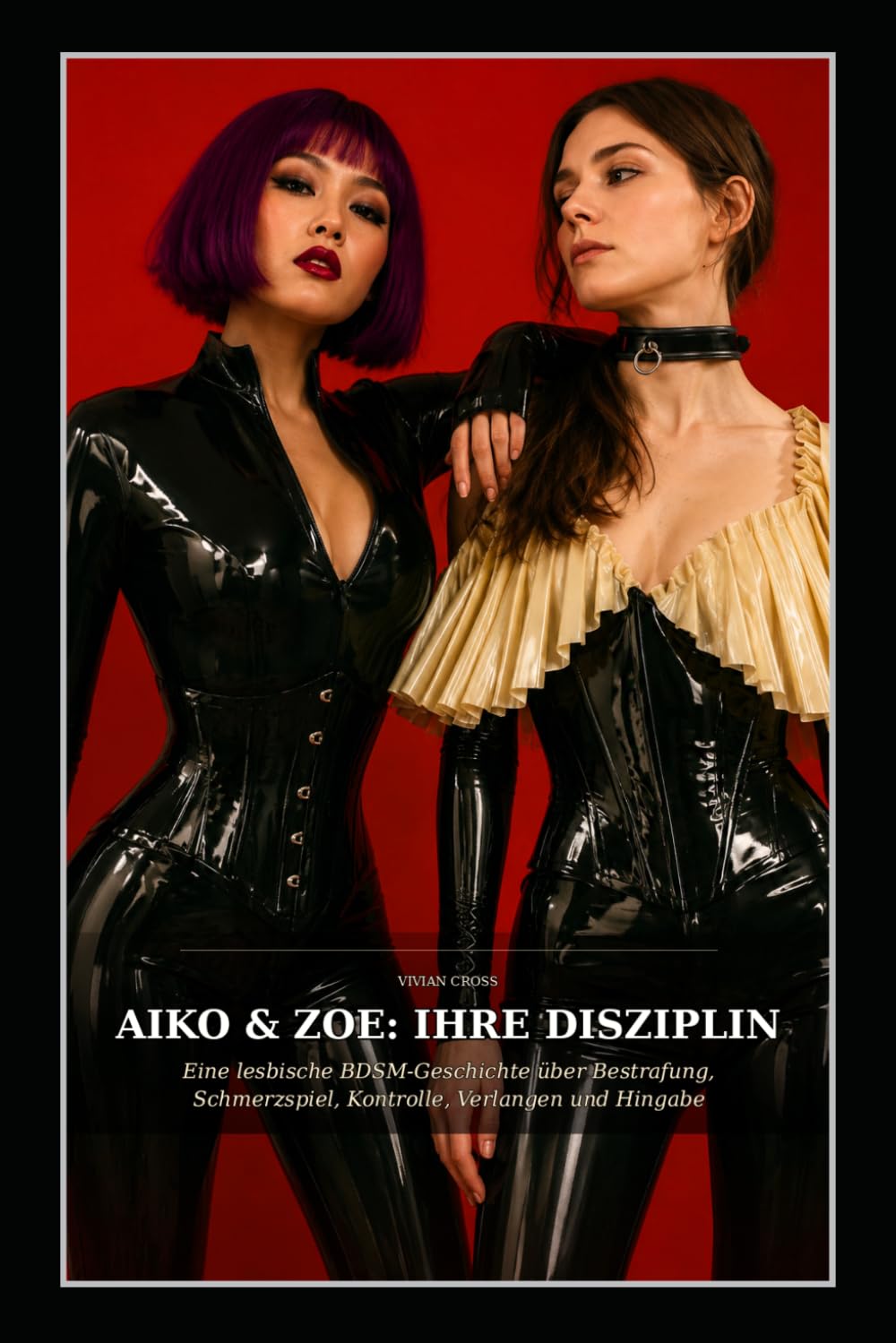AIKO & ZOE: IHRE DISZIPLIN: Eine lesbische BDSM-Geschichte über Bestrafung, Schmerzspiel, Kontrolle, Verlangen und Hingabe