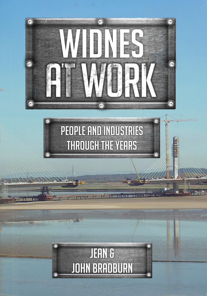 Widnes At Work: People and Industries Through the Years By Jean & John Bradburn