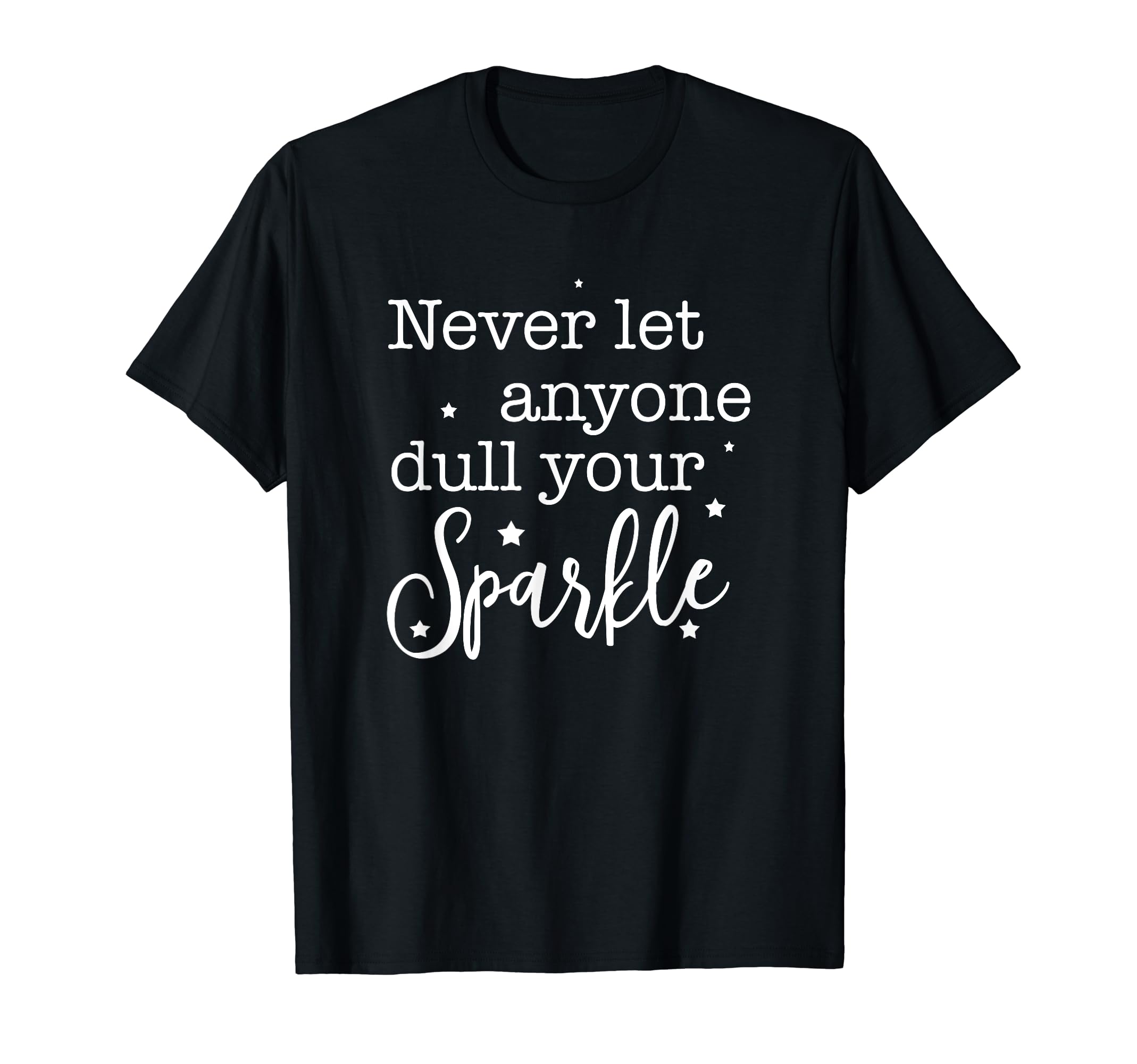 GetThreadNever Let Anyone Dull Your Sparkle - Uplifting Quote T-Shirt T-Shirt