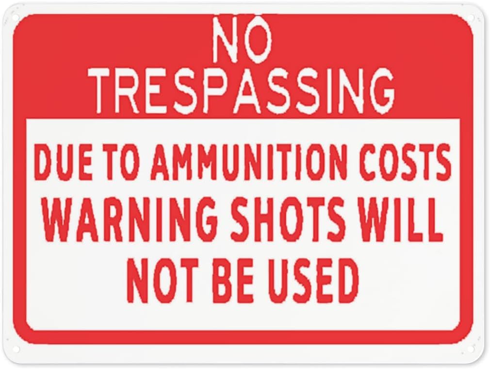 Warning Notice Due to Ammo Costs Warning Shots Will NOT Be Used Rust Free Aluminum Tin Sign - Traffic Safety Decor with Pre-Drilled Holes for Workplace, Security Zone - 12x8 Inch​