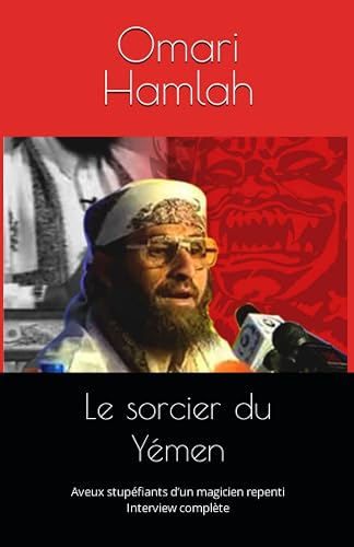 Le sorcier du Yémen: Aveux stupéfiants d’un magicien repenti - Interview complète