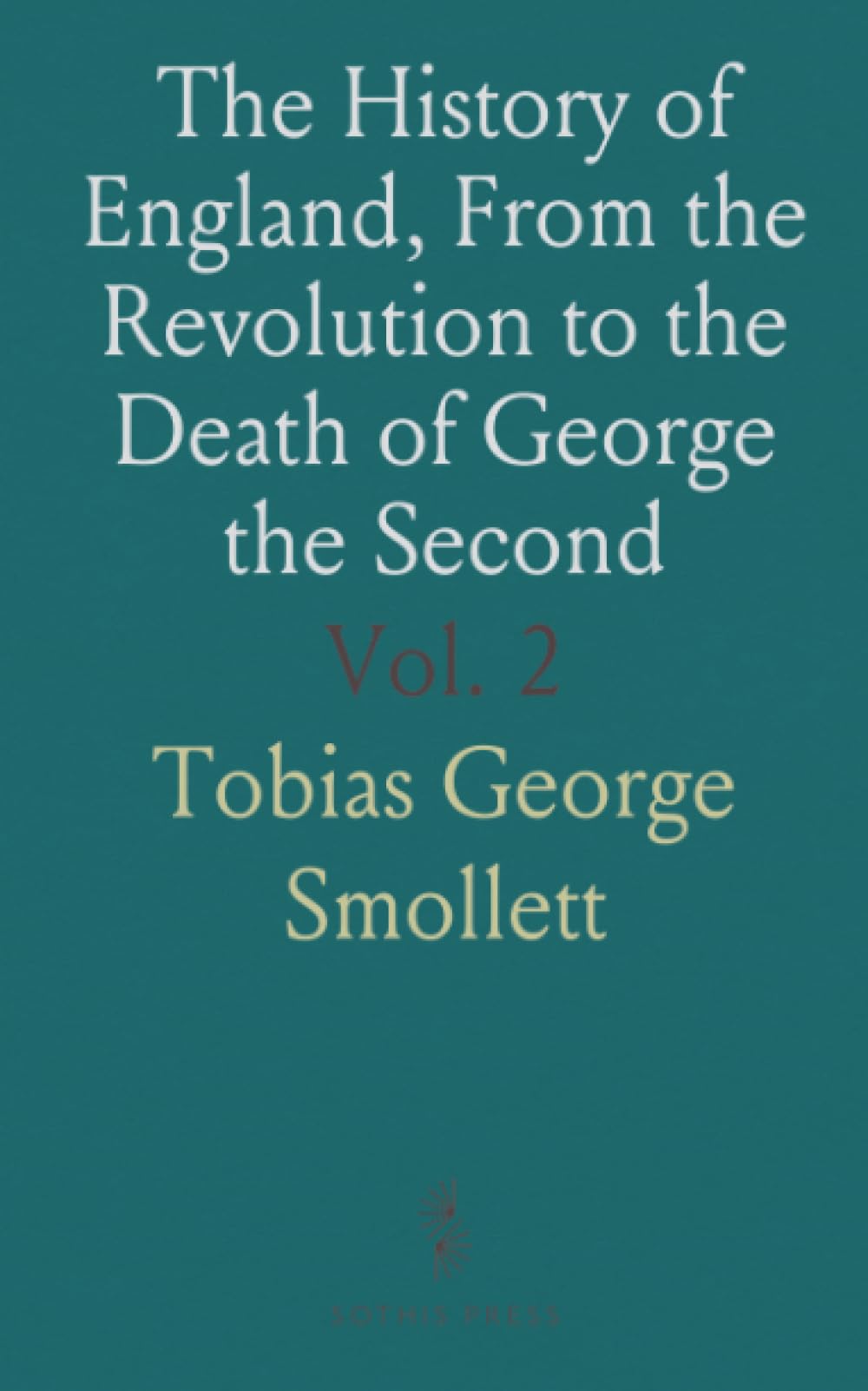The History of England, From the Revolution to the Death of George the Second