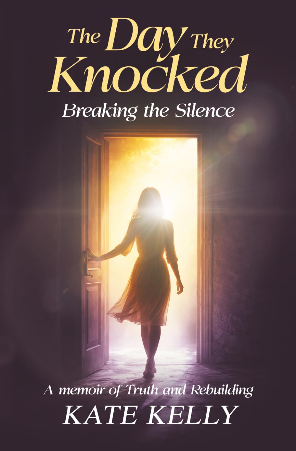 The Day They knocked: Breaking the silence - A memoir of truth and rebuilding