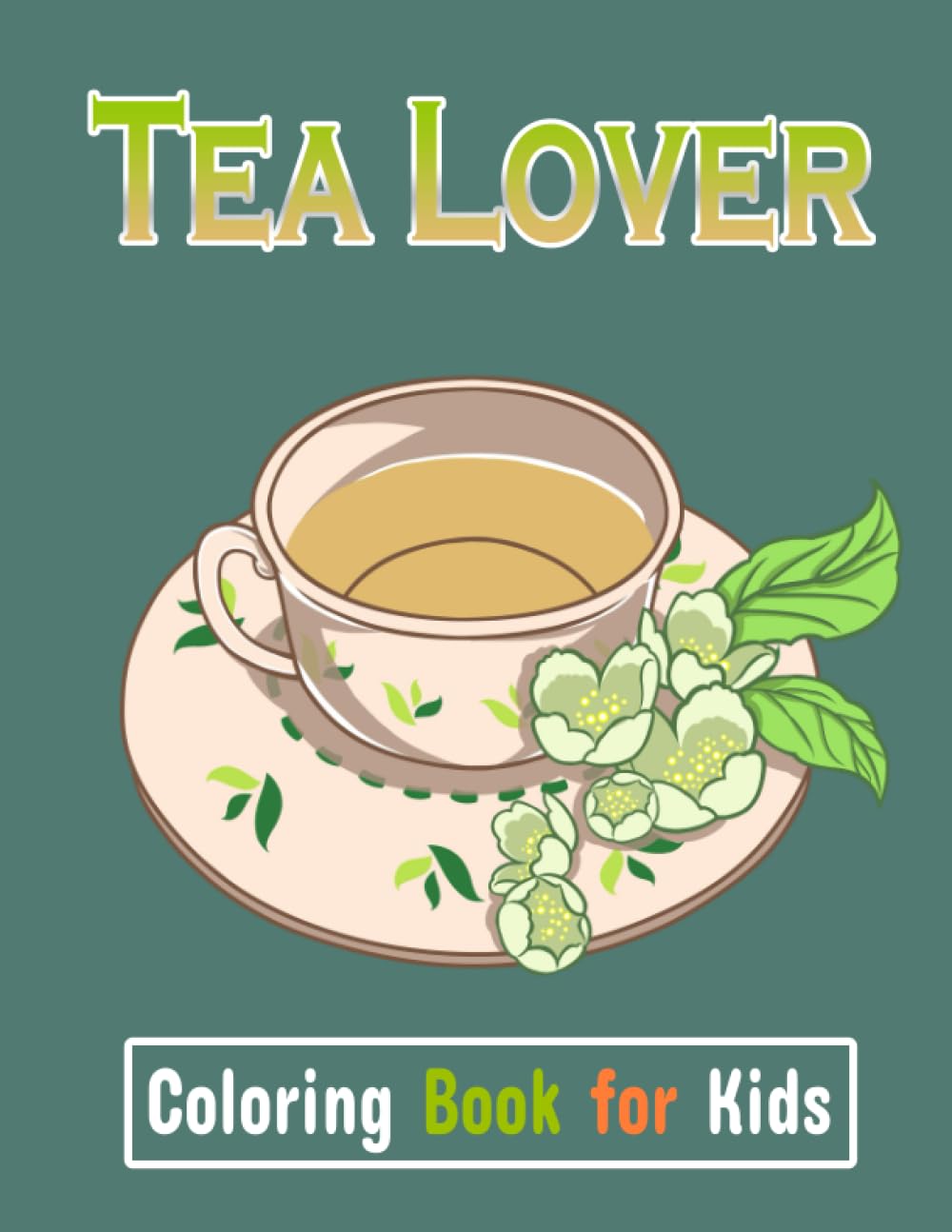 Tea lover Coloring Book for Kids: Coloring Book with Awesome Tea lover Pages Collection, Tea lover Activity Designs for Kids