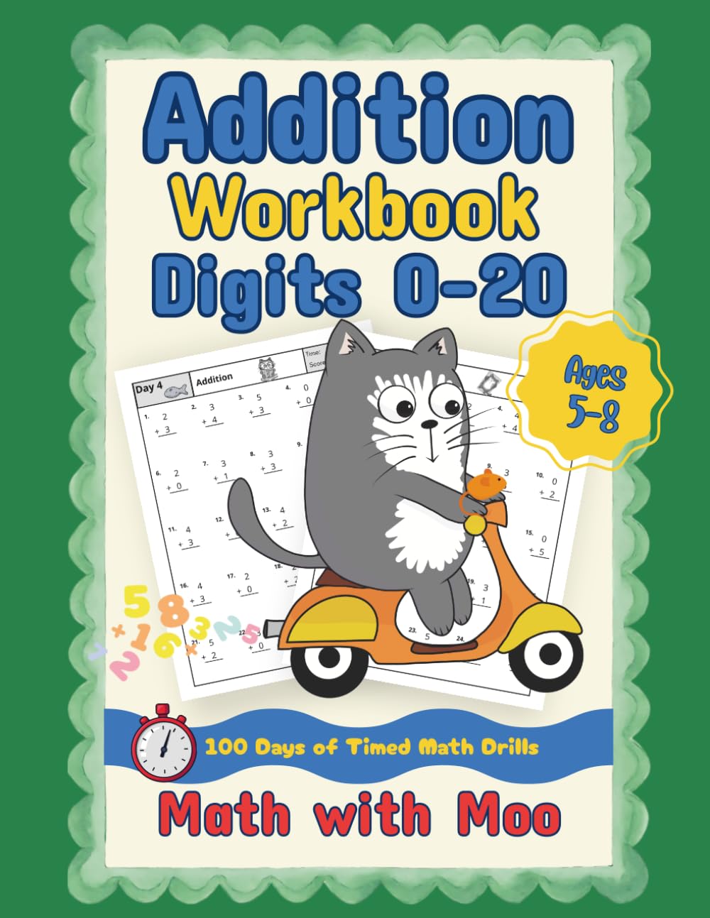 Math with Moo - Addition Workbook Digits 0-20: 100 Days of Reproducible Timed Practice Problems Adding Simple Numbers. No Fluff! Just the Facts.