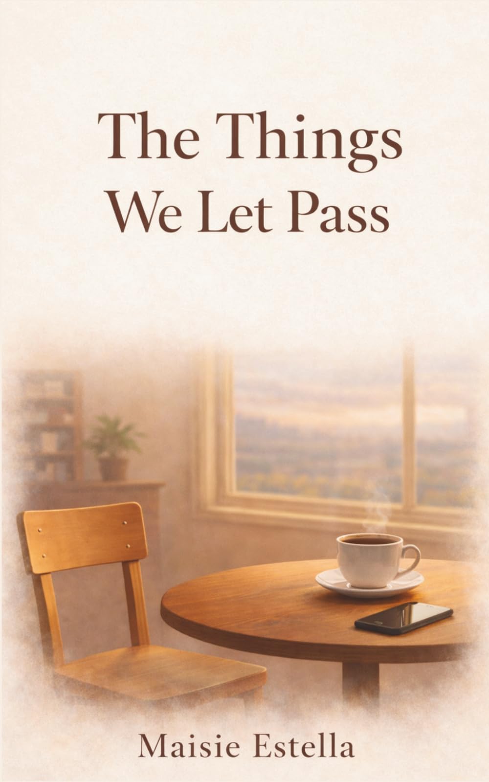The Things We Let Pass: A Novel of Quiet Moments, Missed Chances, and What We Almost Say