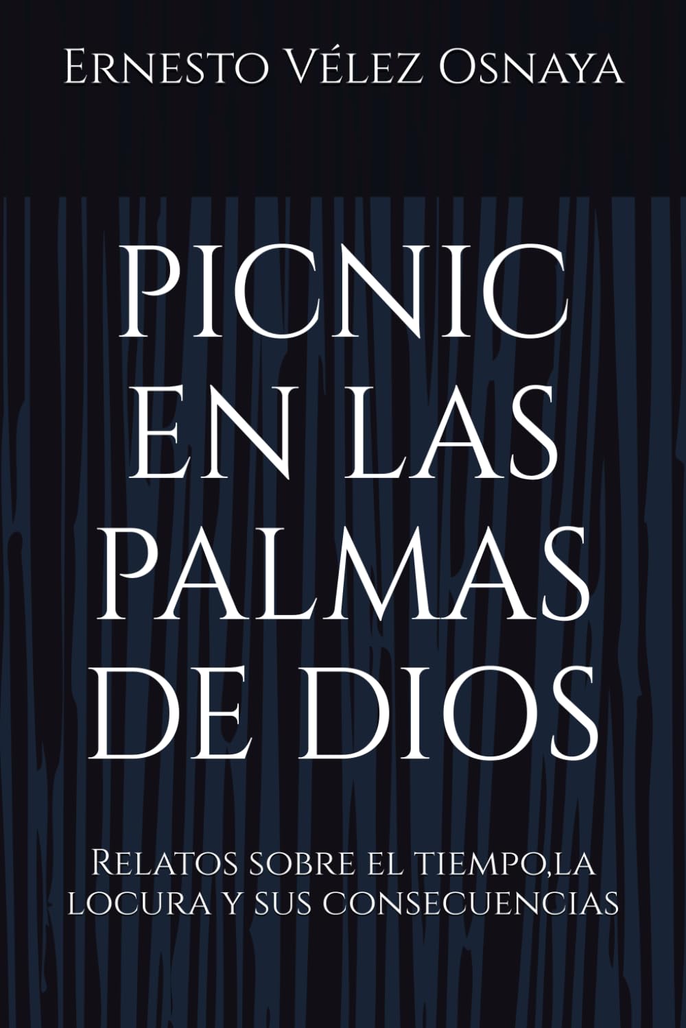PICNIC EN LAS PALMAS DE DIOS: Relatos sobre el tiempo,la locura y sus consecuencias