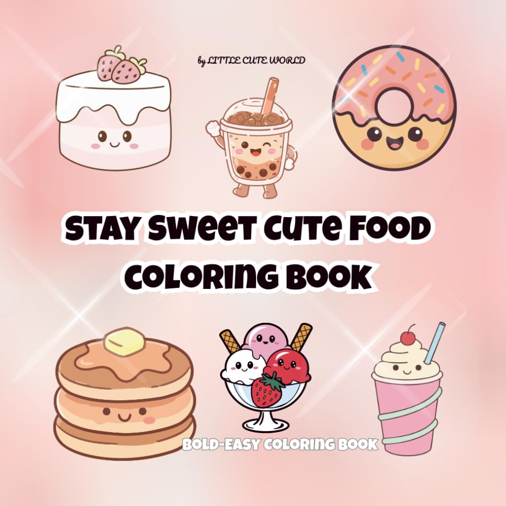 Stay Sweet Cute Food Coloring Book: Cute Kawaii Desserts and Sweet Treats for Relaxing Fun