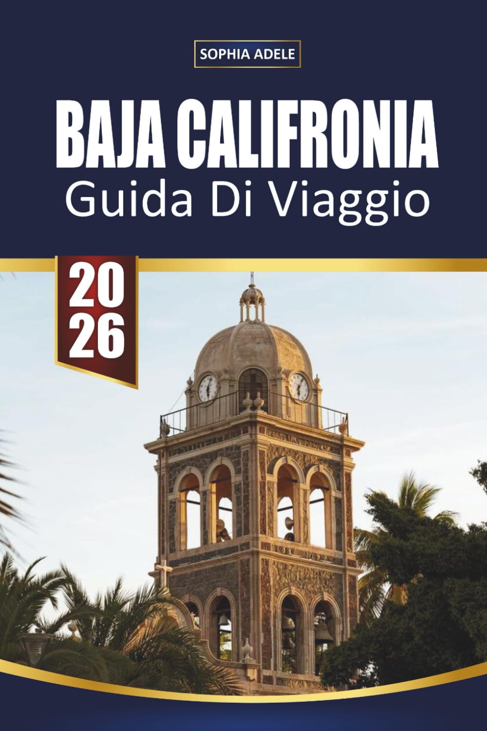 GUIDA DI VIAGGIO BAJA CALIFORNIA: Alla scoperta della Bassa California: un viaggio attraverso coste mozzafiato, cultura vivace e meraviglie nascoste