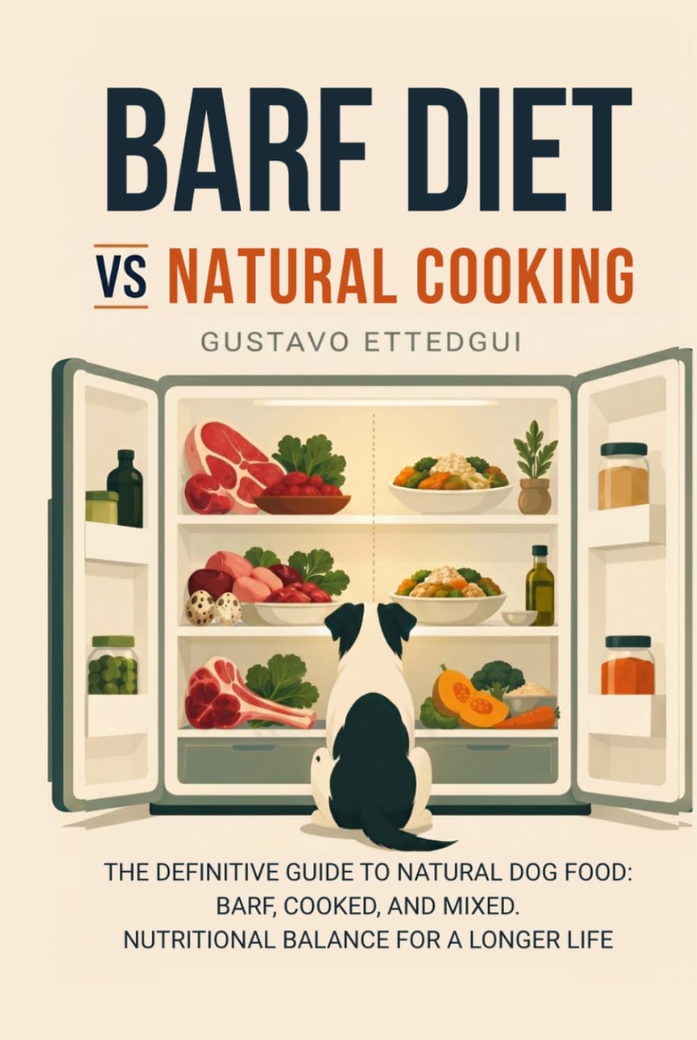 BARF DIET vs Natural COOKING: The Natural Guide To Natural Dog Food: BARF, Cooked, and Mixed. Nutritional Balance For A Longer Life